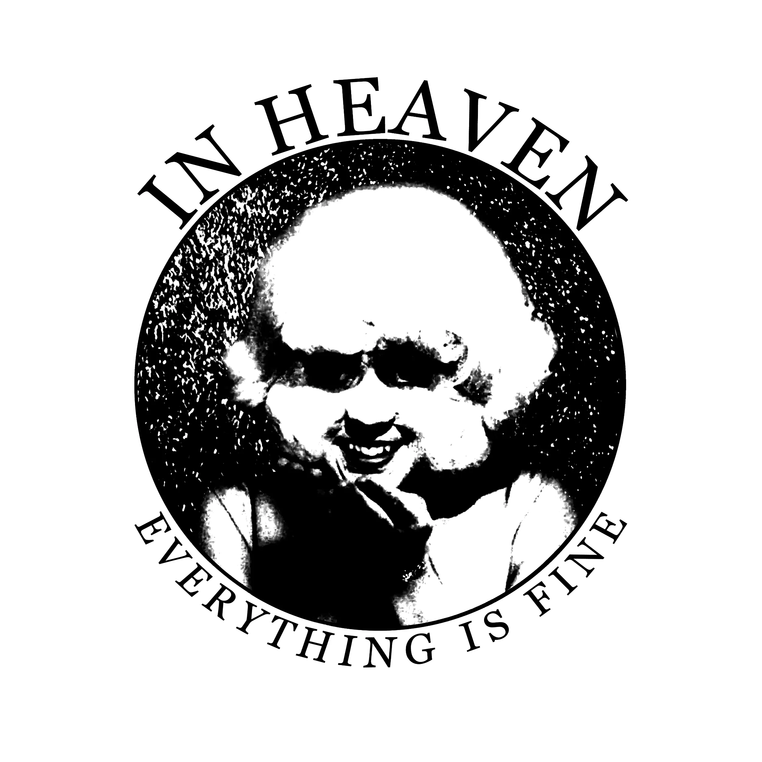 In Heaven Everything Is Fine Classic Tee