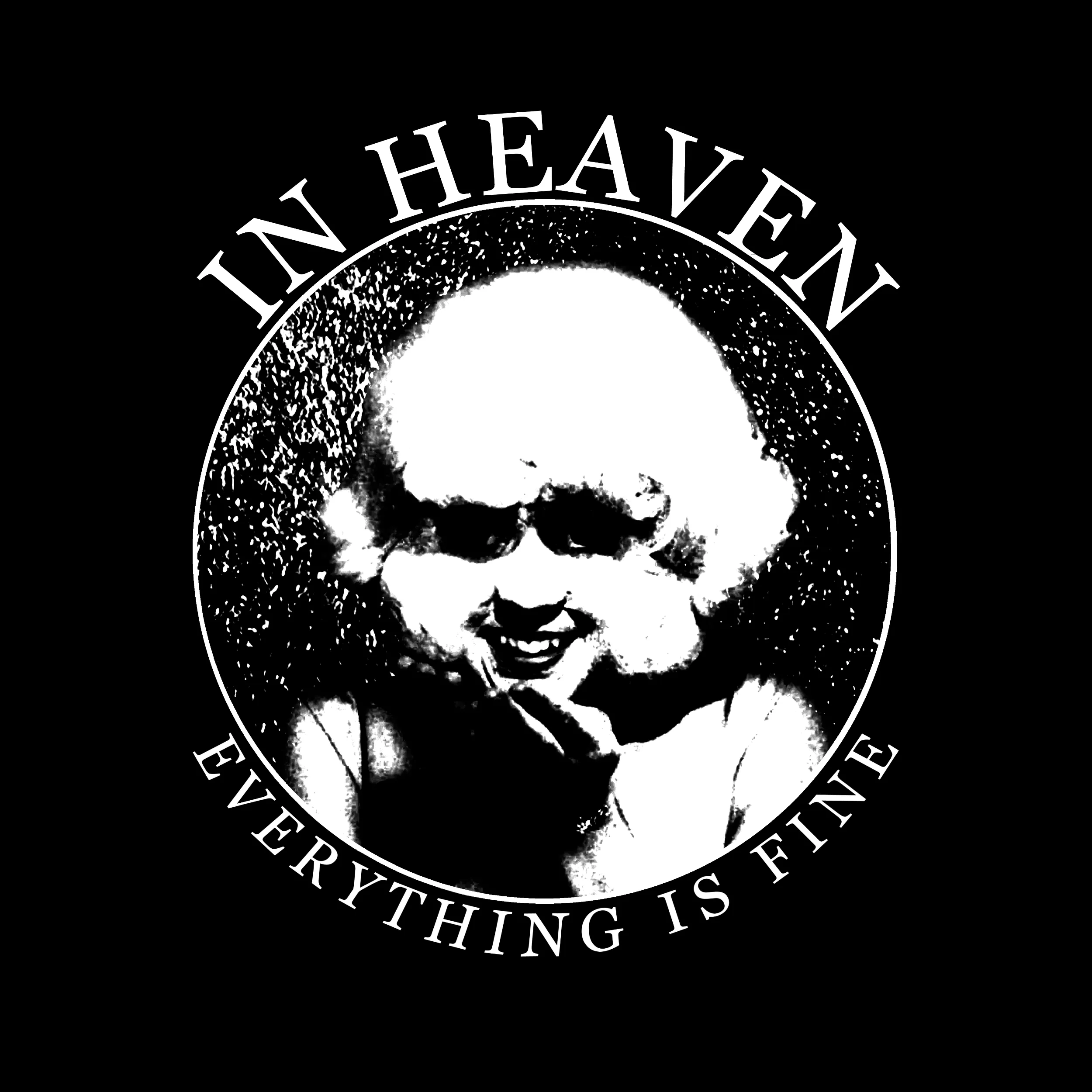 In Heaven Everything Is Fine Classic Tee